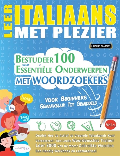 Leer Italiaans Met Plezier - Voor Beginners: GEMAKKELIJK TOT GEMIDDELD - BESTUDEER 100 ESSENTI?E ONDERWERPEN MET WOORDZOEKERS - VOL.1 - Ontdek Hoe Je (Paperback)