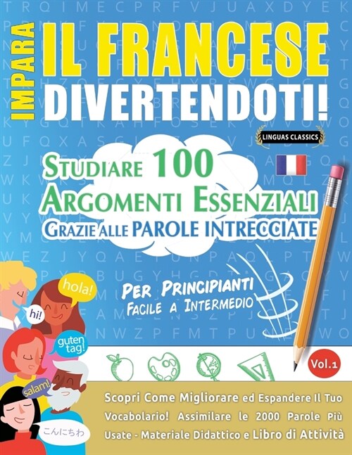 Impara Il Francese Divertendoti! - Per Principianti: FACILE A INTERMEDIO - STUDIARE 100 ARGOMENTI ESSENZIALI GRAZIE ALLE PAROLE INTRECCIATE - VOL.1 - (Paperback)