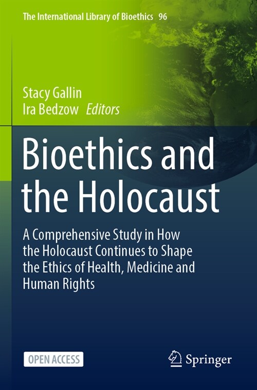 Bioethics and the Holocaust: A Comprehensive Study in How the Holocaust Continues to Shape the Ethics of Health, Medicine and Human Rights (Paperback)