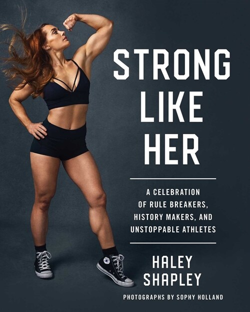 Strong Like Her: A Celebration of Rule Breakers, History Makers, and Unstoppable Athletes (Paperback)
