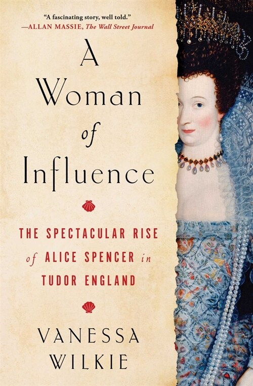 A Woman of Influence: The Spectacular Rise of Alice Spencer in Tudor England (Paperback)