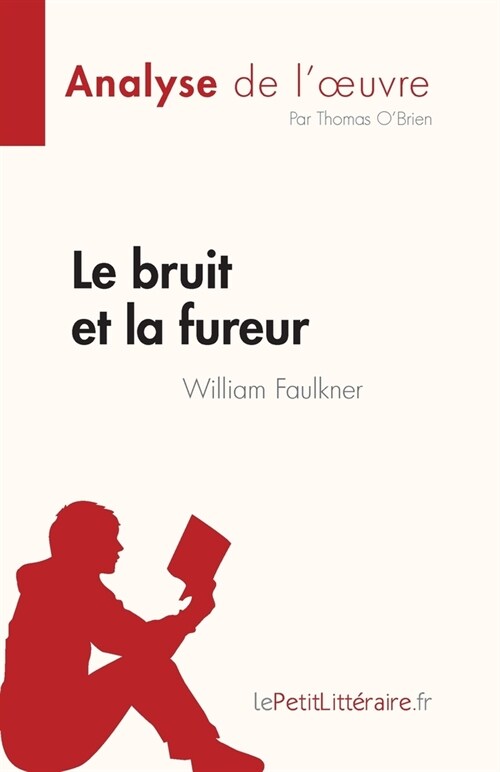 Le bruit et la fureur de William Faulkner (Analyse de loeuvre): R?um?complet et analyse d?aill? de loeuvre (Paperback)