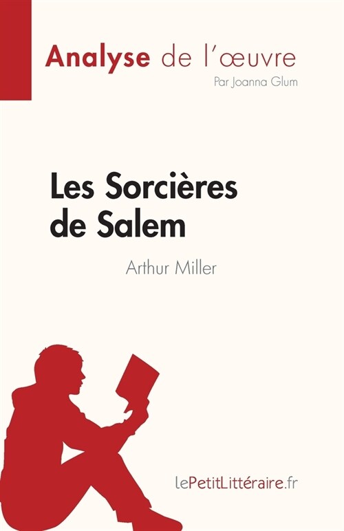 Les Sorci?es de Salem de Arthur Miller (Analyse de loeuvre): R?um?complet et analyse d?aill? de loeuvre (Paperback)