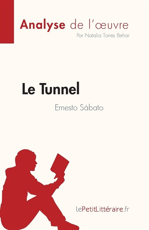 Le Tunnel de Ernesto S?ato (Analyse de loeuvre): R?um?complet et analyse d?aill? de loeuvre (Paperback)
