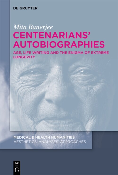 Centenarians Autobiographies: Age, Life Writing and the Enigma of Extreme Longevity (Hardcover)