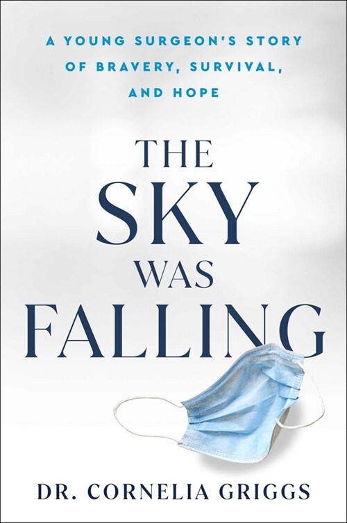 The Sky Was Falling: A Young Surgeons Story of Bravery, Survival, and Hope (Hardcover)