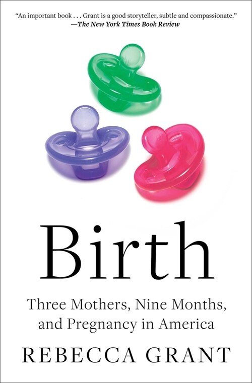 Birth: Three Mothers, Nine Months, and Pregnancy in America (Paperback)