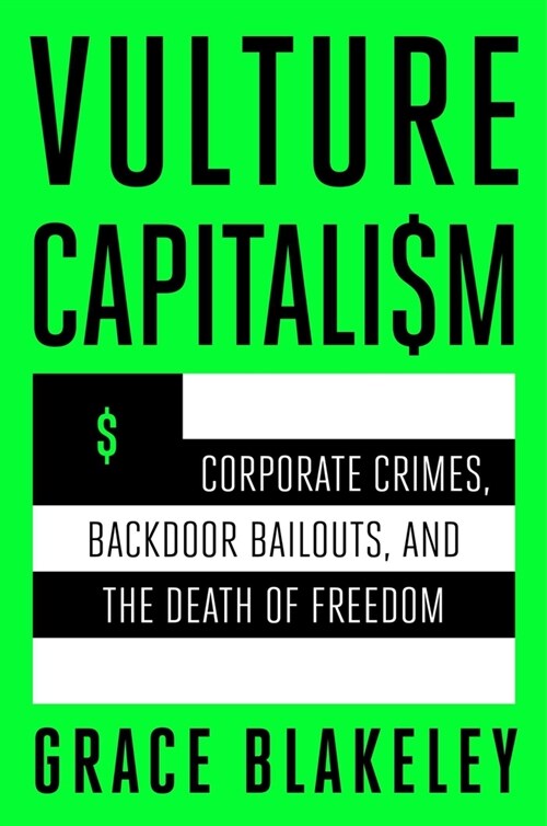 Vulture Capitalism: Corporate Crimes, Backdoor Bailouts, and the Death of Freedom (Hardcover)