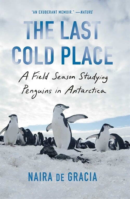 The Last Cold Place: A Field Season Studying Penguins in Antarctica (Paperback)