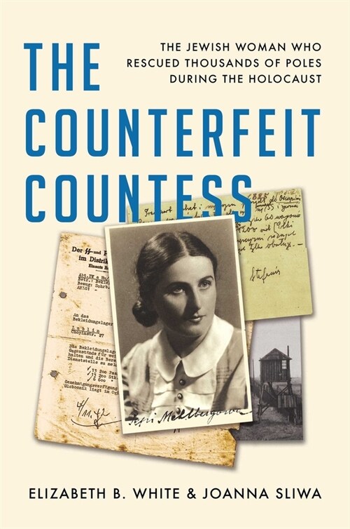 The Counterfeit Countess: The Jewish Woman Who Rescued Thousands of Poles During the Holocaust (Hardcover)
