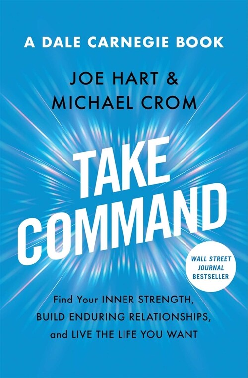 Take Command: Find Your Inner Strength, Build Enduring Relationships, and Live the Life You Want (Paperback)