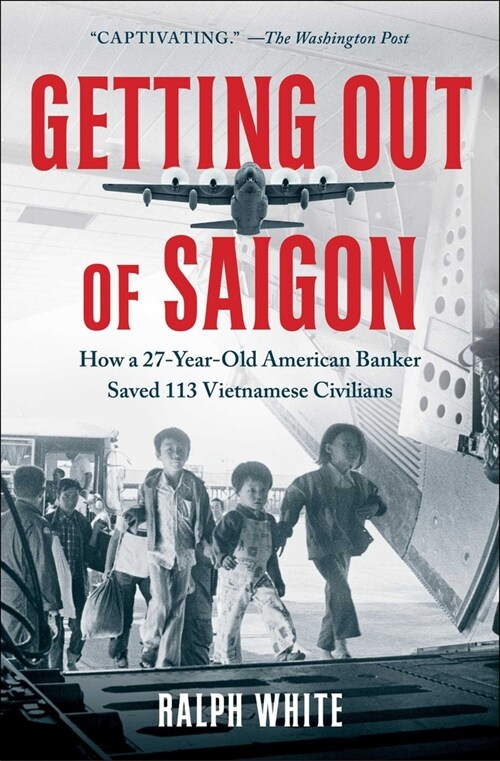Getting Out of Saigon: How a 27-Year-Old Banker Saved 113 Vietnamese Civilians (Paperback)