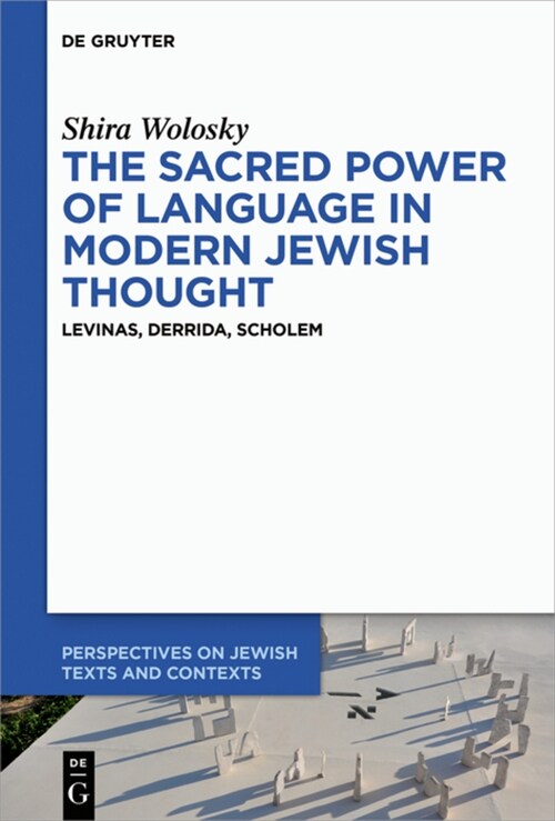 The Sacred Power of Language in Modern Jewish Thought: Levinas, Derrida, Scholem (Hardcover)