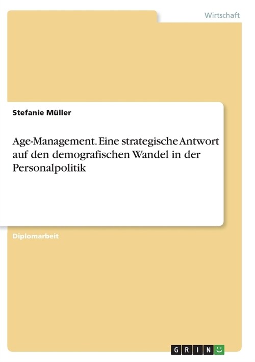 Age-Management. Eine strategische Antwort auf den demografischen Wandel in der Personalpolitik (Paperback)