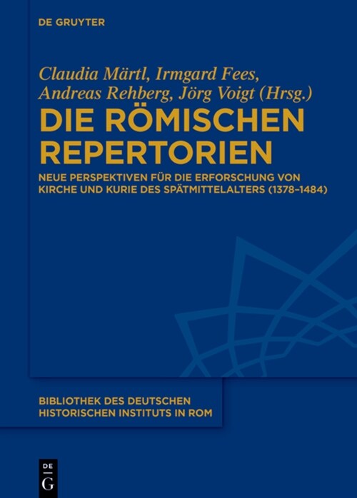 Die R?ischen Repertorien: Neue Perspektiven F? Die Erforschung Von Kirche Und Kurie Des Sp?mittelalters (1378-1484) (Hardcover)