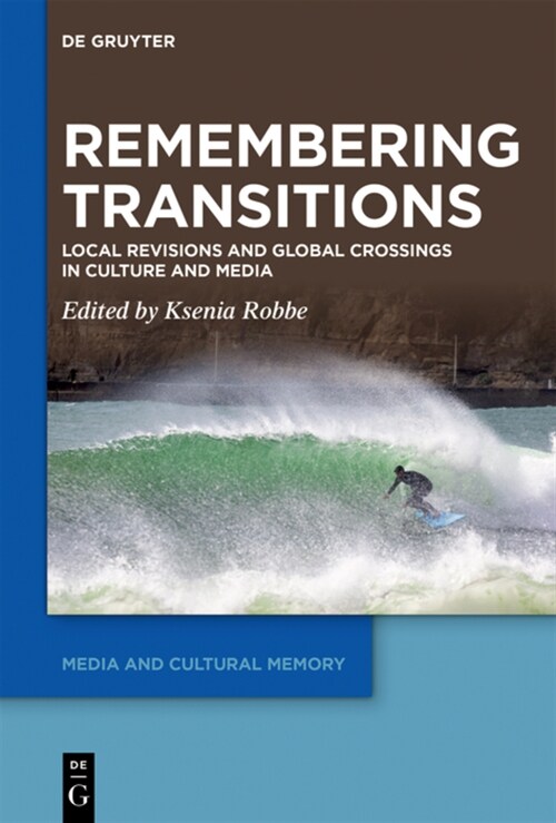 Remembering Transitions: Local Revisions and Global Crossings in Culture and Media (Hardcover)