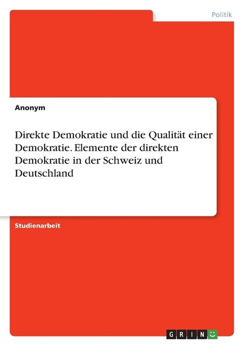 Direkte Demokratie und die Qualit? einer Demokratie. Elemente der direkten Demokratie in der Schweiz und Deutschland (Paperback)