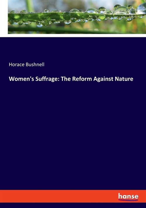 Womens Suffrage: The Reform Against Nature (Paperback)