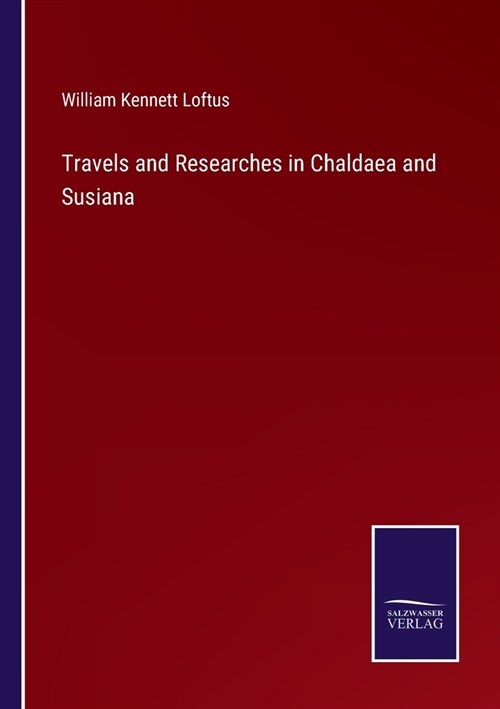 Travels and Researches in Chaldaea and Susiana (Paperback)