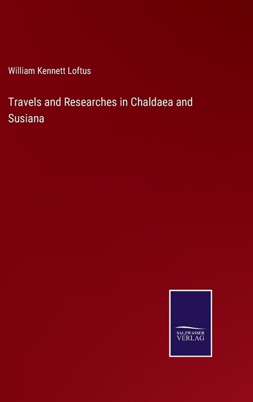 Travels and Researches in Chaldaea and Susiana (Hardcover)