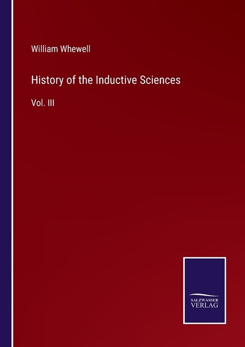 History of the Inductive Sciences: Vol. III (Paperback)