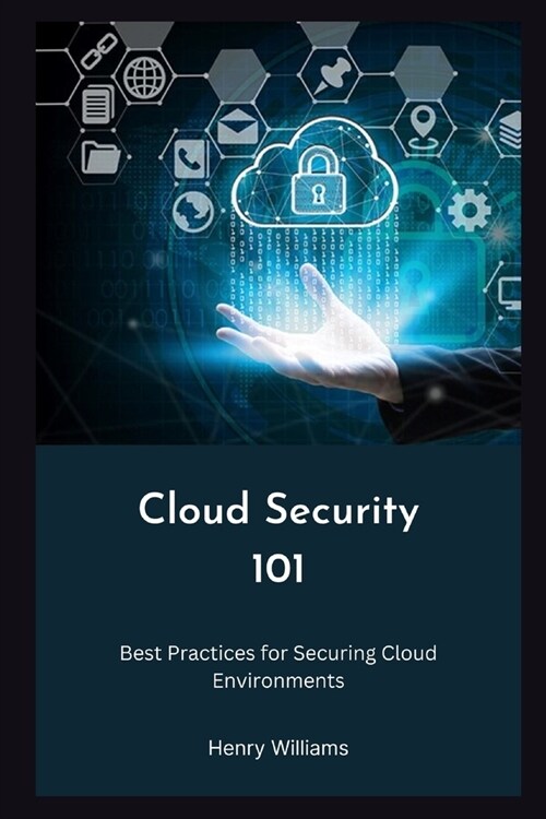 Cloud Security 101: Best Practices for Securing Cloud Environments (Paperback)