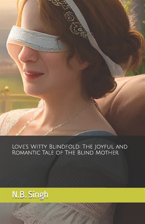 Loves Witty Blindfold: The Joyful and Romantic Tale of The Blind Mother (Paperback)