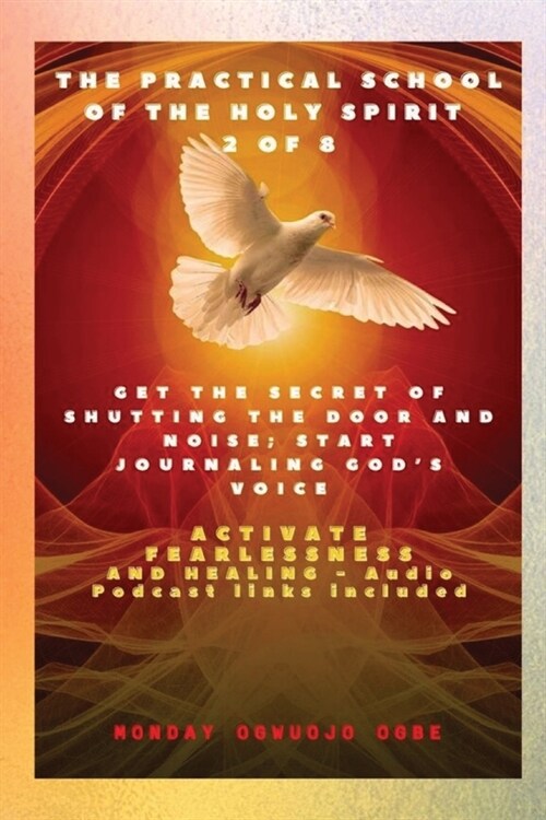 The Practical School of the Holy Spirit - Part 2 of 8 - Journal Gods Voice: Get the Secret of Shutting the door and noise; Start Journaling Gods voic (Paperback)