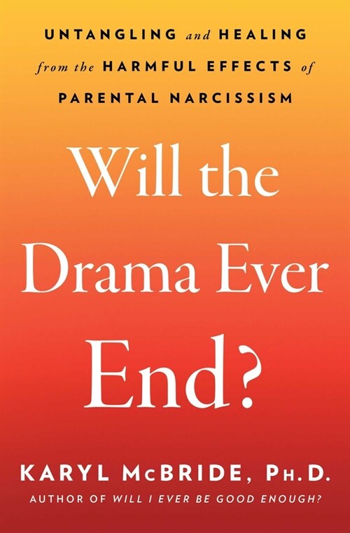 Will the Drama Ever End?: Untangling and Healing from the Harmful Effects of Parental Narcissism (Paperback)