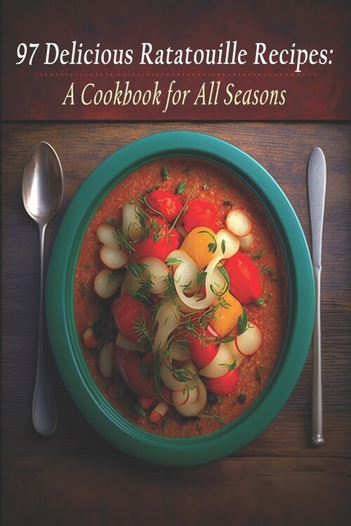 97 Delicious Ratatouille Recipes: A Cookbook for All Seasons (Paperback)