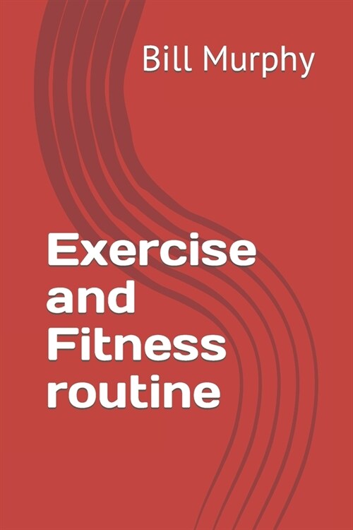 Exercise and Fitness routine (Paperback)