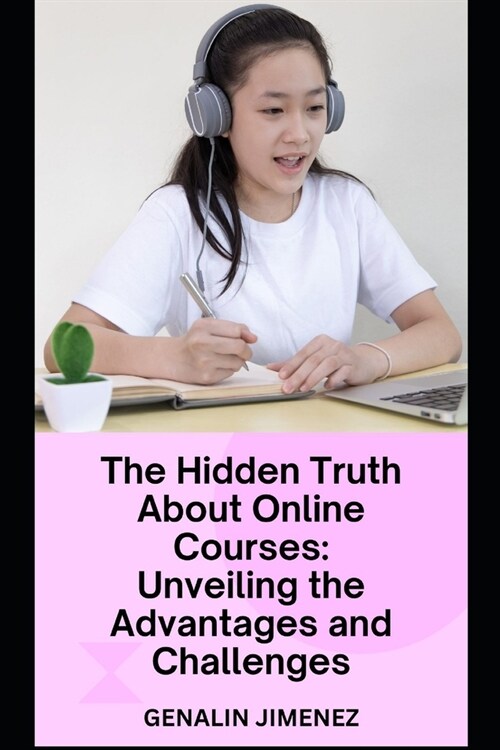 The Hidden Truth About Online Courses: Unveiling the Advantages and Challenges (Paperback)