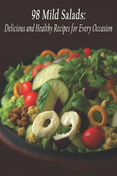 98 Mild Salads: Delicious and Healthy Recipes for Every Occasion (Paperback)