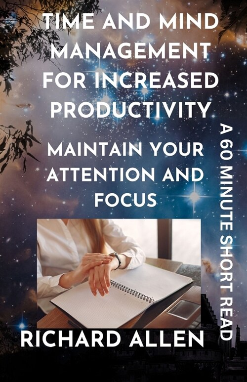 Time and Mind Management for Increased Productivity: Maintain Your Attention and Focus (Paperback)