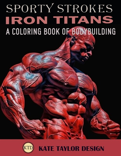 Iron Titans: A Coloring Book of Bodybuilding: The Intersection of Art and Physical Excellence (Paperback)