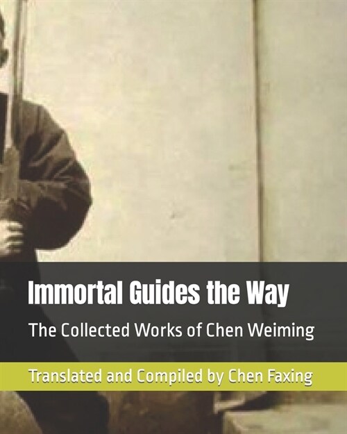 Immortal Guides the Way: The Collected Works of Chen Weiming (Paperback)