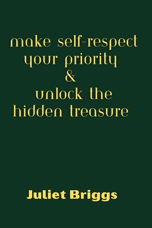 Make Self-Respect Your Priority & Unlock The Hidden Treasure (Paperback)