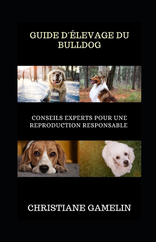 Guide d?evage du Bulldog: Conseils Experts pour une Reproduction Responsable (Paperback)