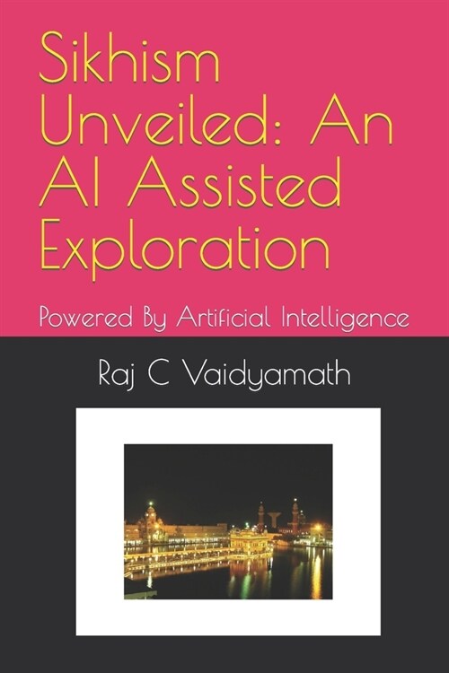 Sikhism Unveiled: An AI Assisted Exploration: Powered By Artificial Intelligence (Paperback)