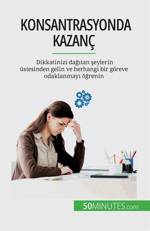 Konsantrasyonda kazan? Dikkatinizi dağıtan şeylerin ?tesinden gelin ve herhangi bir g?eve odaklanmayı ?#287;renin (Paperback)