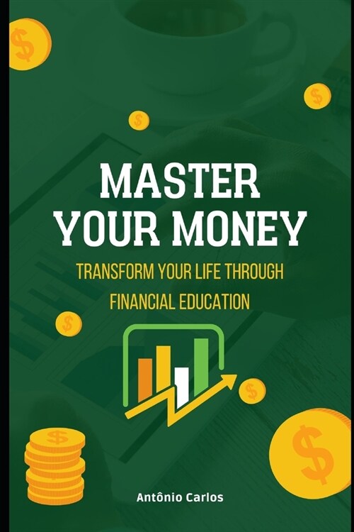 Master your Money: Transform Your Life Through Financial Education (Paperback)