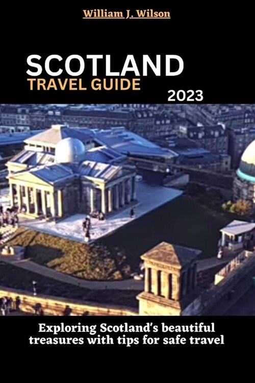 Scotland Travel Guide 2023: Exploring Scotlands beautiful treasures with tips for safe travel (Paperback)