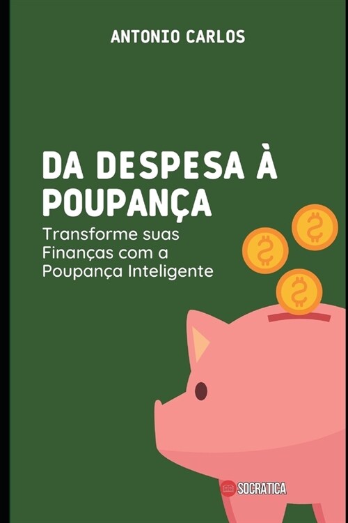 Da Despesa ?Poupan?: Transforme suas Finan?s com a Poupan? Inteligente (Paperback)