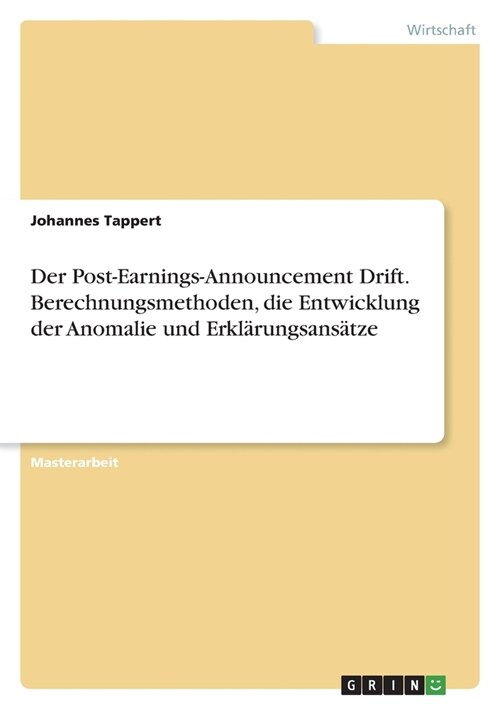 Der Post-Earnings-Announcement Drift. Berechnungsmethoden, die Entwicklung der Anomalie und Erkl?ungsans?ze (Paperback)