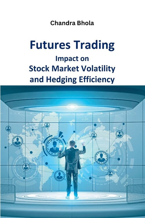 Futures Trading Impact on Stock Market Volatility and Hedging Efficiency (Paperback)