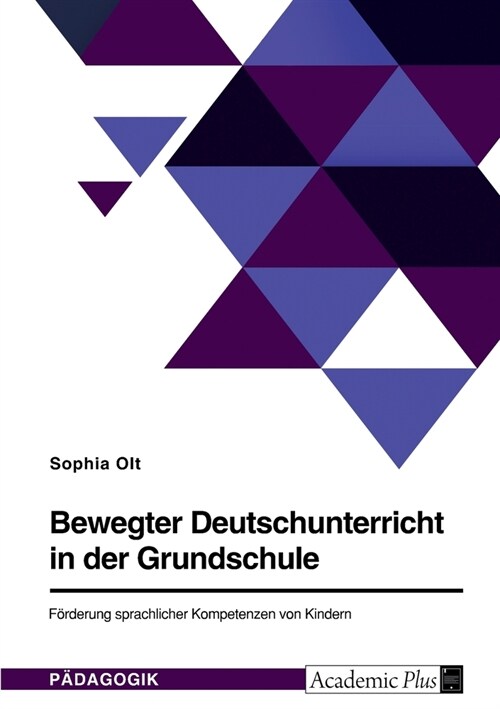 Bewegter Deutschunterricht in der Grundschule. F?derung sprachlicher Kompetenzen von Kindern (Paperback)