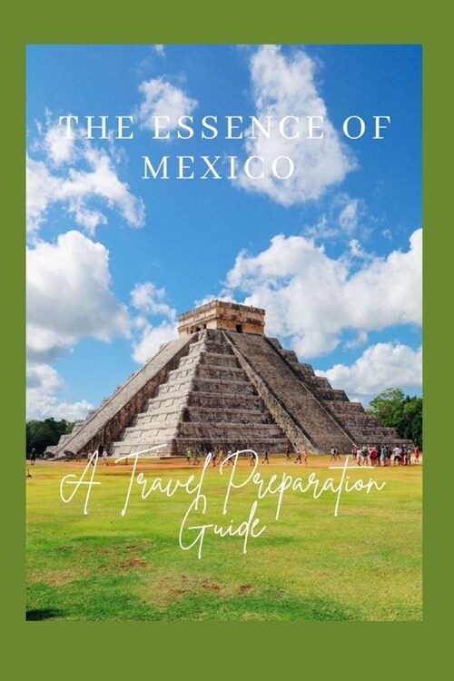 The Essence of Mexico: A Travel Preparation Guide (Paperback)