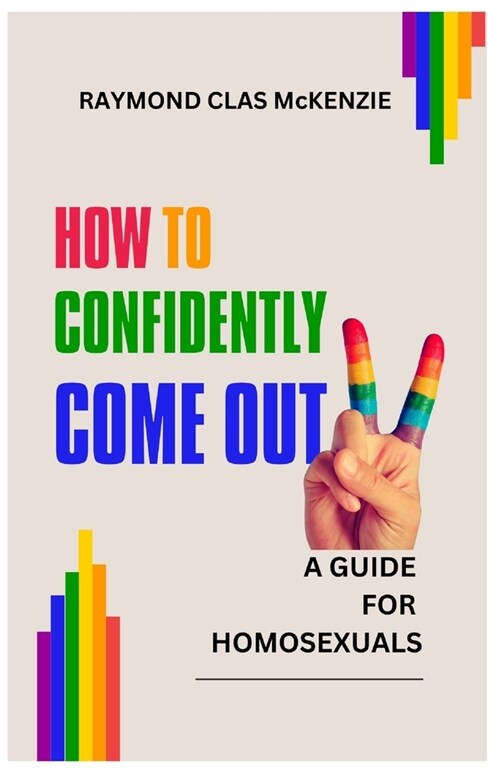 How to Confidently Come Out: A Guide for Homosexuals (Paperback)