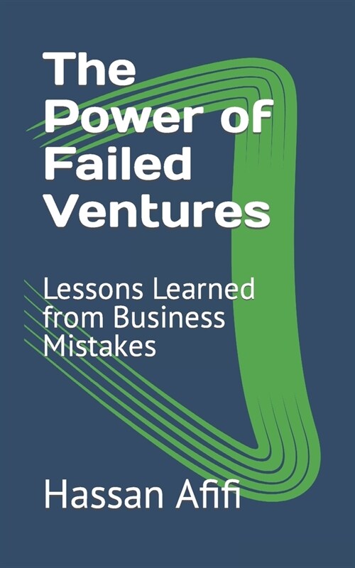 The Power of Failed Ventures: Lessons Learned from Business Mistakes (Paperback)