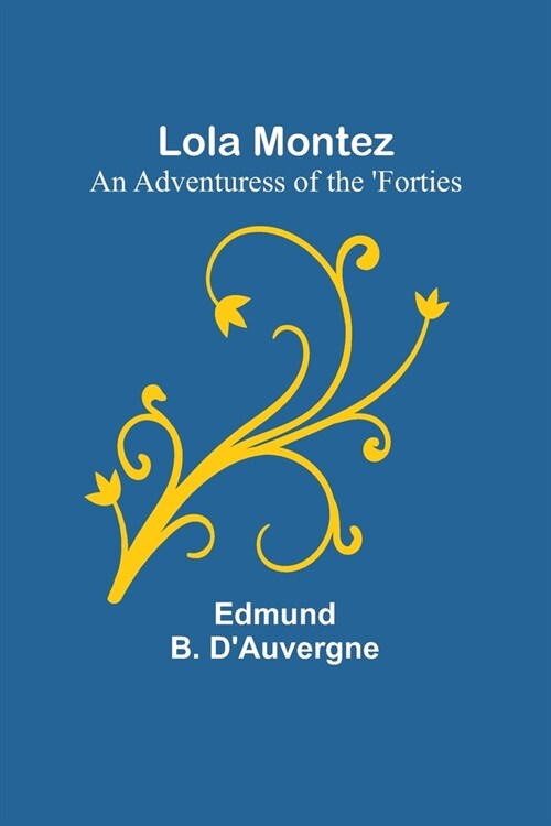 Lola Montez: An Adventuress of the Forties (Paperback)